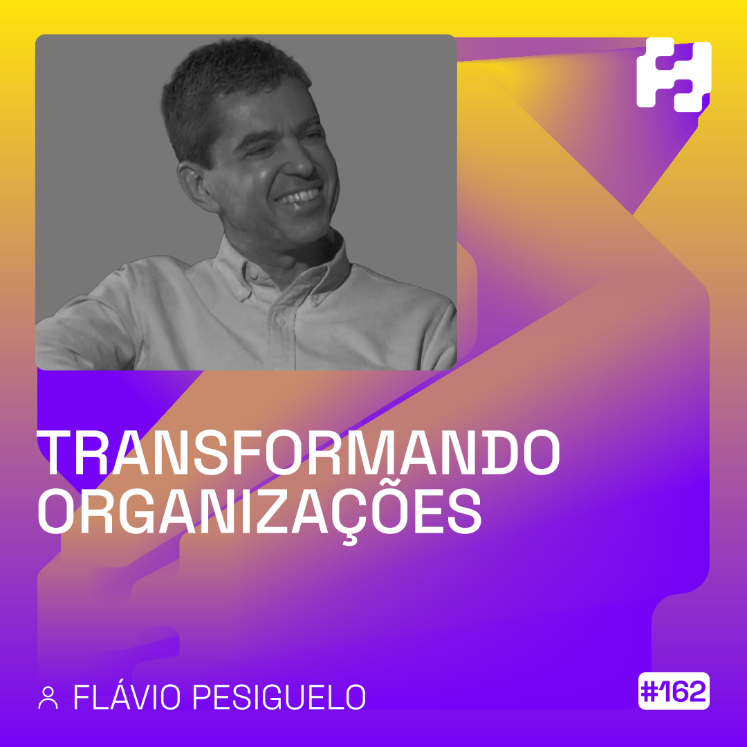 Transformando Organizações – Flávio Pesiguelo  
