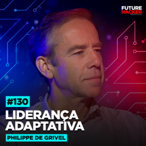 Liderança Adaptativa  – Phillipe De Grivel  